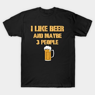 I Like Beer And Maybe 3 People T-Shirt